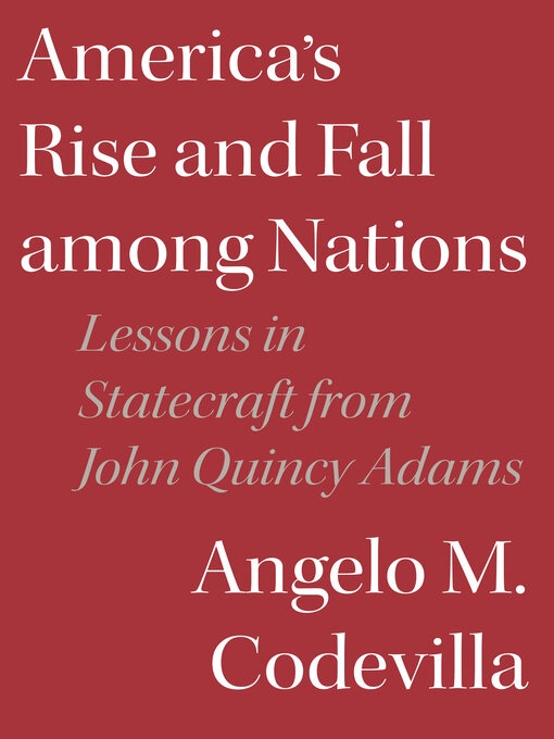 Title details for America's Rise and Fall among Nations by Angelo M. Codevilla - Available